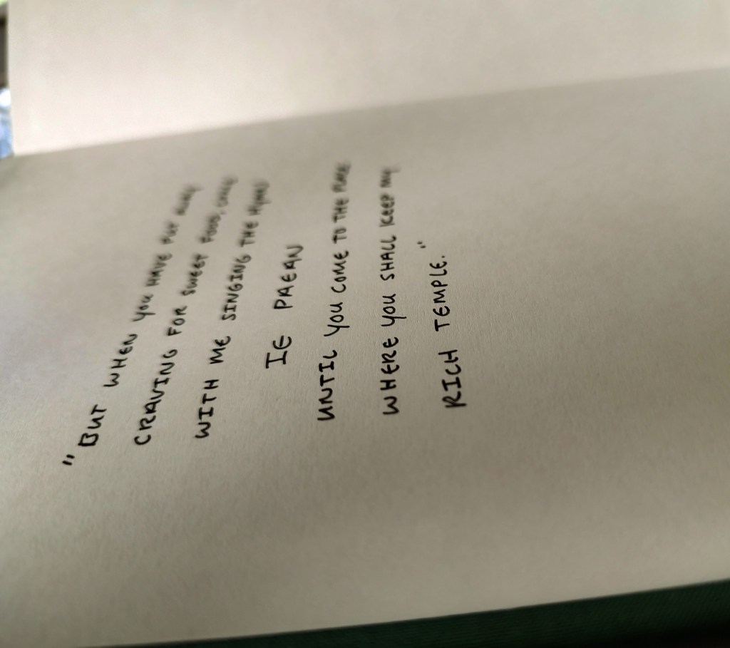 A close-up of what I write on the inside cover of my journals, a passage from the longer Homeric Hymn to Apollon — "But when you have put away craving for sweet food, come with me singing the hymn IE PAEAN until you come to the place where you shall keep my rich temple."